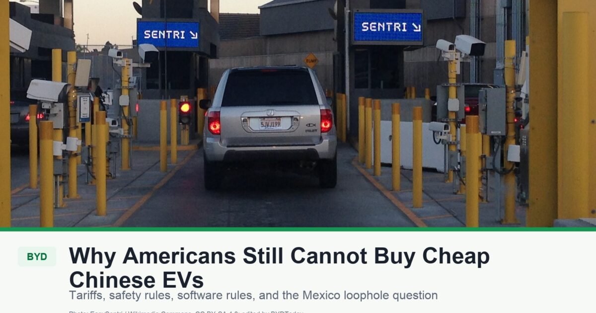 Why Americans Still Cannot Buy Cheap Chinese EVs