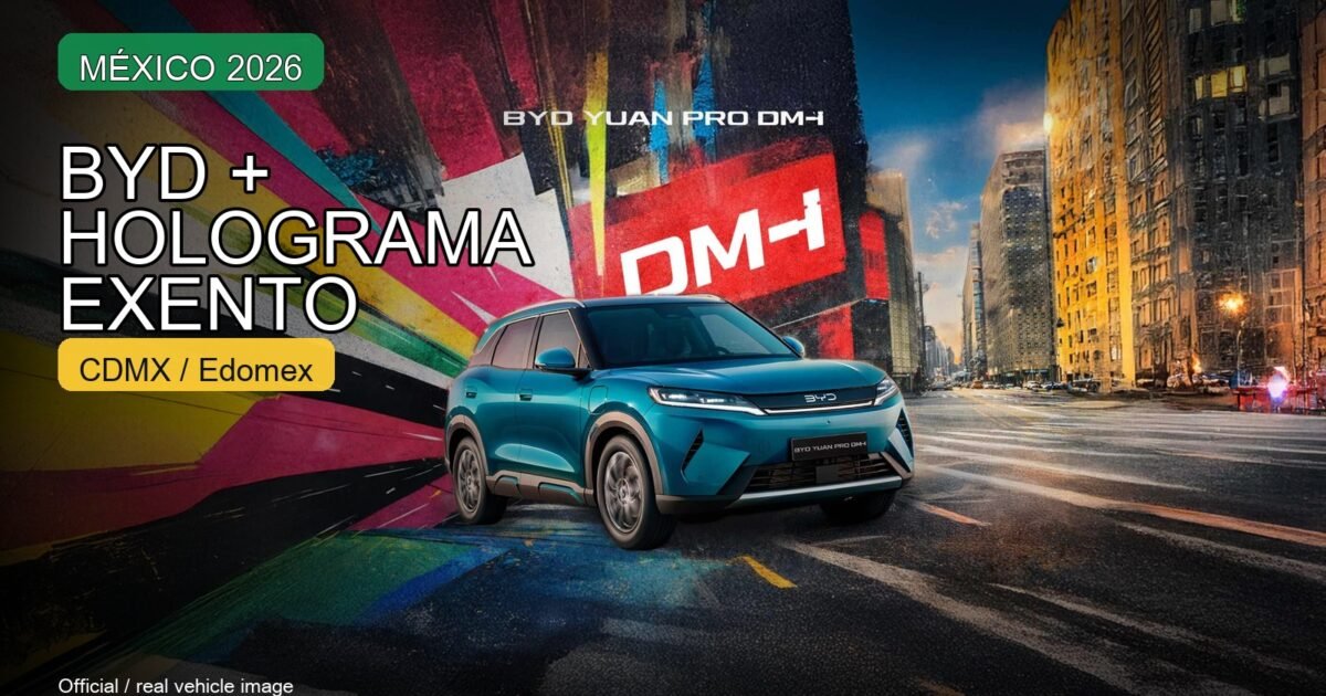 Qué BYD sí conserva holograma Exento en CDMX y Edomex en 2026